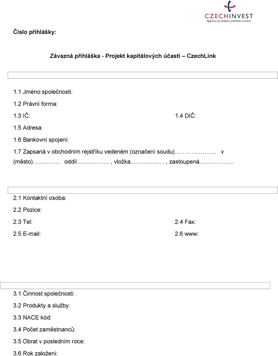 . oddíl.., vložka.., zastoupená 2.1 Kontaktní osoba: 2.2 Pozice: 2.3 Tel: 2.4 Fax: 2.5 E-mail: 2.6 www: 3.