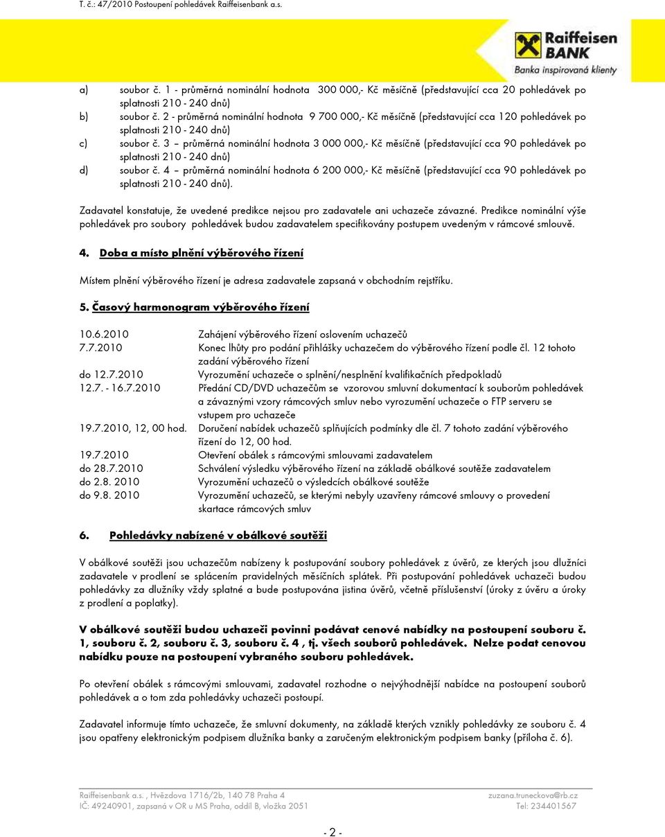 3 průměrná nominální hodnota 3 000 000,- Kč měsíčně (představující cca 90 pohledávek po splatnosti 210-240 dnů) d) soubor č.