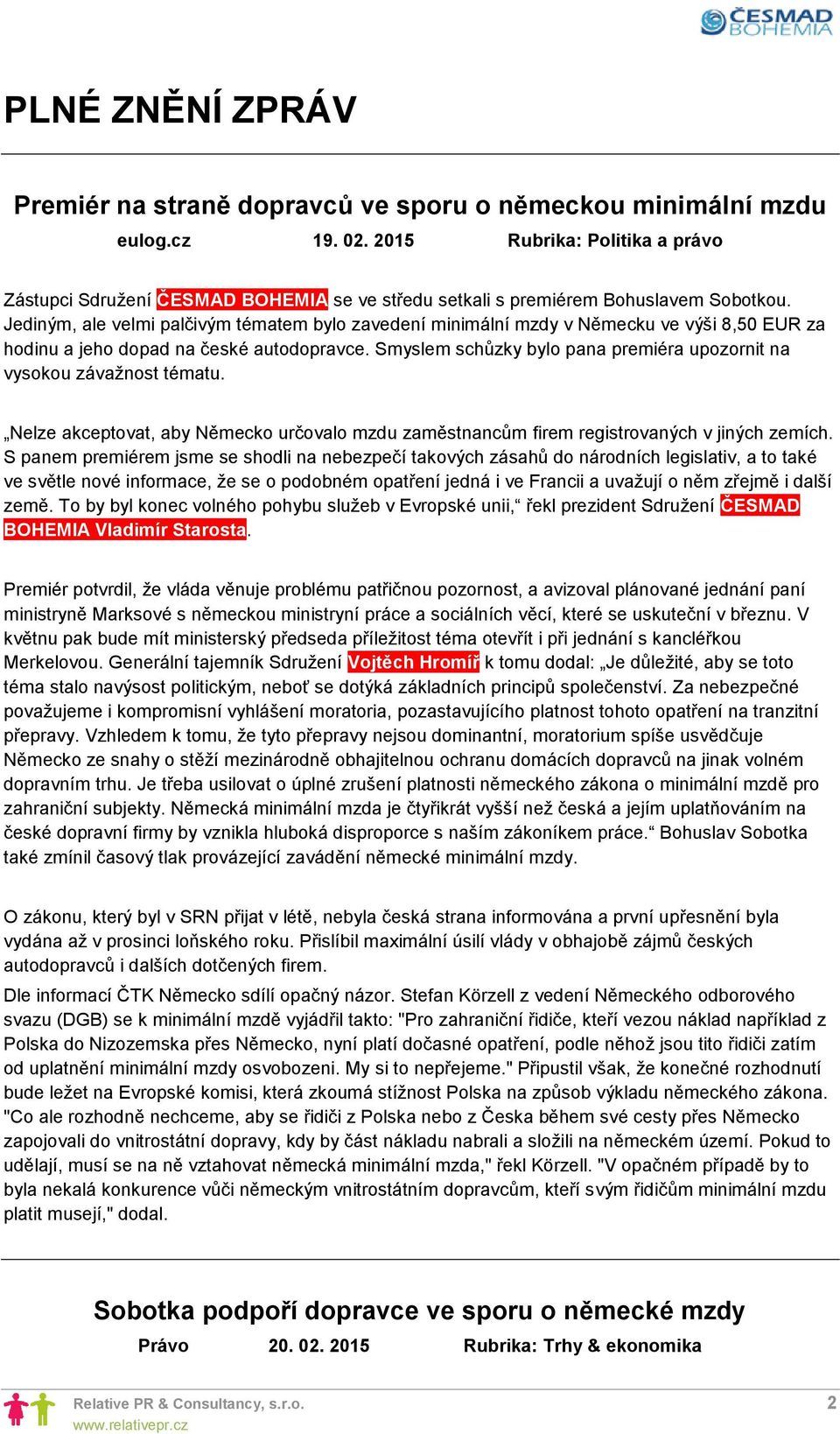 Jediným, ale velmi palčivým tématem bylo zavedení minimální mzdy v Německu ve výši 8,50 EUR za hodinu a jeho dopad na české autodopravce.