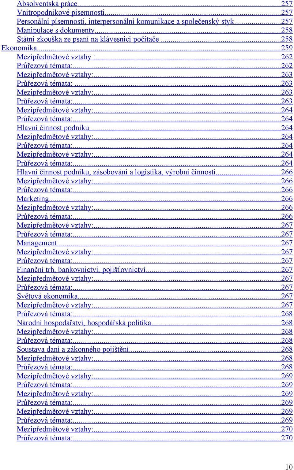 .. 264 Hlavní činnost podniku... 264... 264 Průřezová témata:... 264... 264 Průřezová témata:... 264 Hlavní činnost podniku, zásobování a logistika, výrobní činnosti... 266... 266 Průřezová témata:.