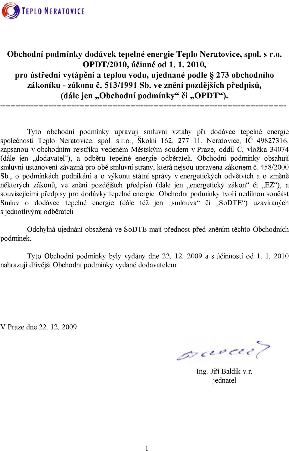 ---------------------------------------------------------------------------------------------------------------- Tyto obchodní podmínky upravují smluvní vztahy při dodávce tepelné energie společností
