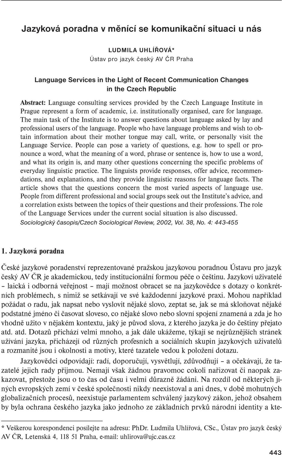 The main task of the Institute is to answer questions about language asked by lay and professional users of the language.