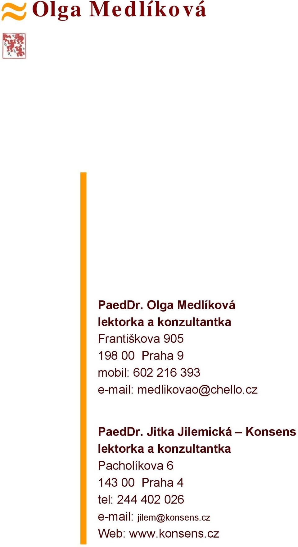 602 216 393 e-mail: medlikovao@chello.cz PaedDr.