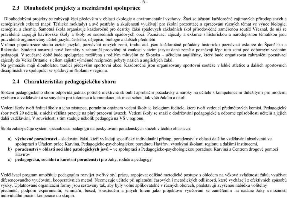 Těrlické mokřady) a své postřehy a zkušenosti využívají pro školní prezentace a zpracování různých témat ve výuce biologie, zeměpisu a chemie.