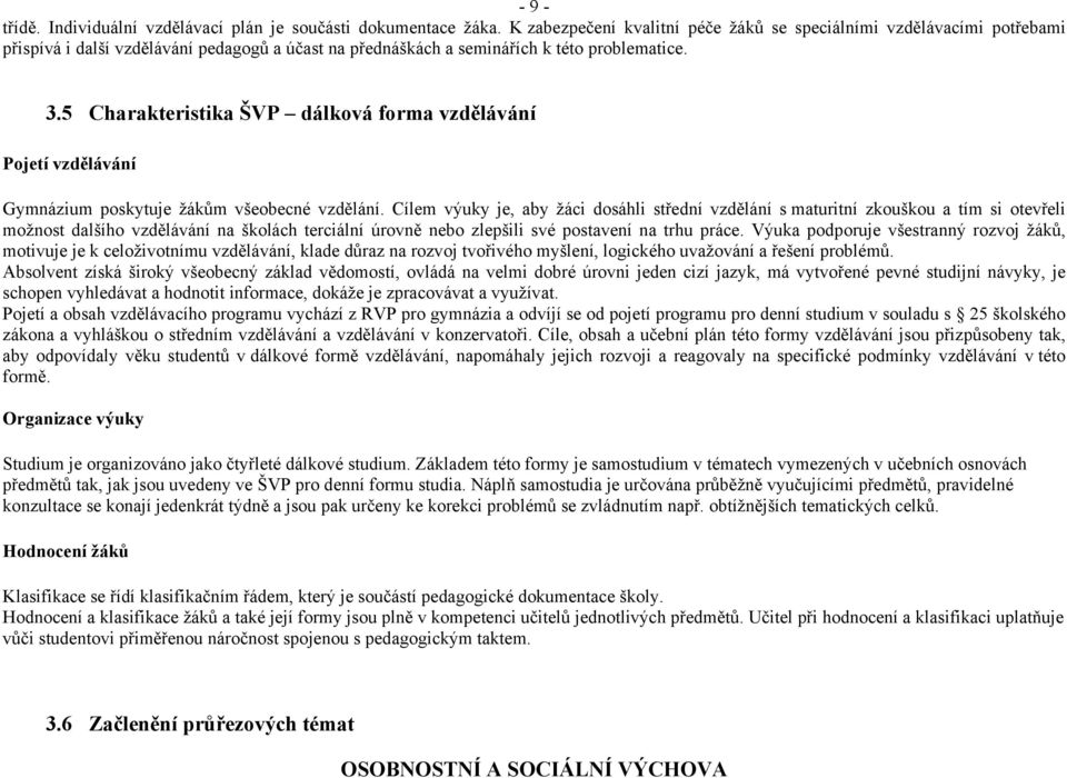 5 Charakteristika ŠVP dálková forma vzdělávání Pojetí vzdělávání Gymnázium poskytuje žákům všeobecné vzdělání.