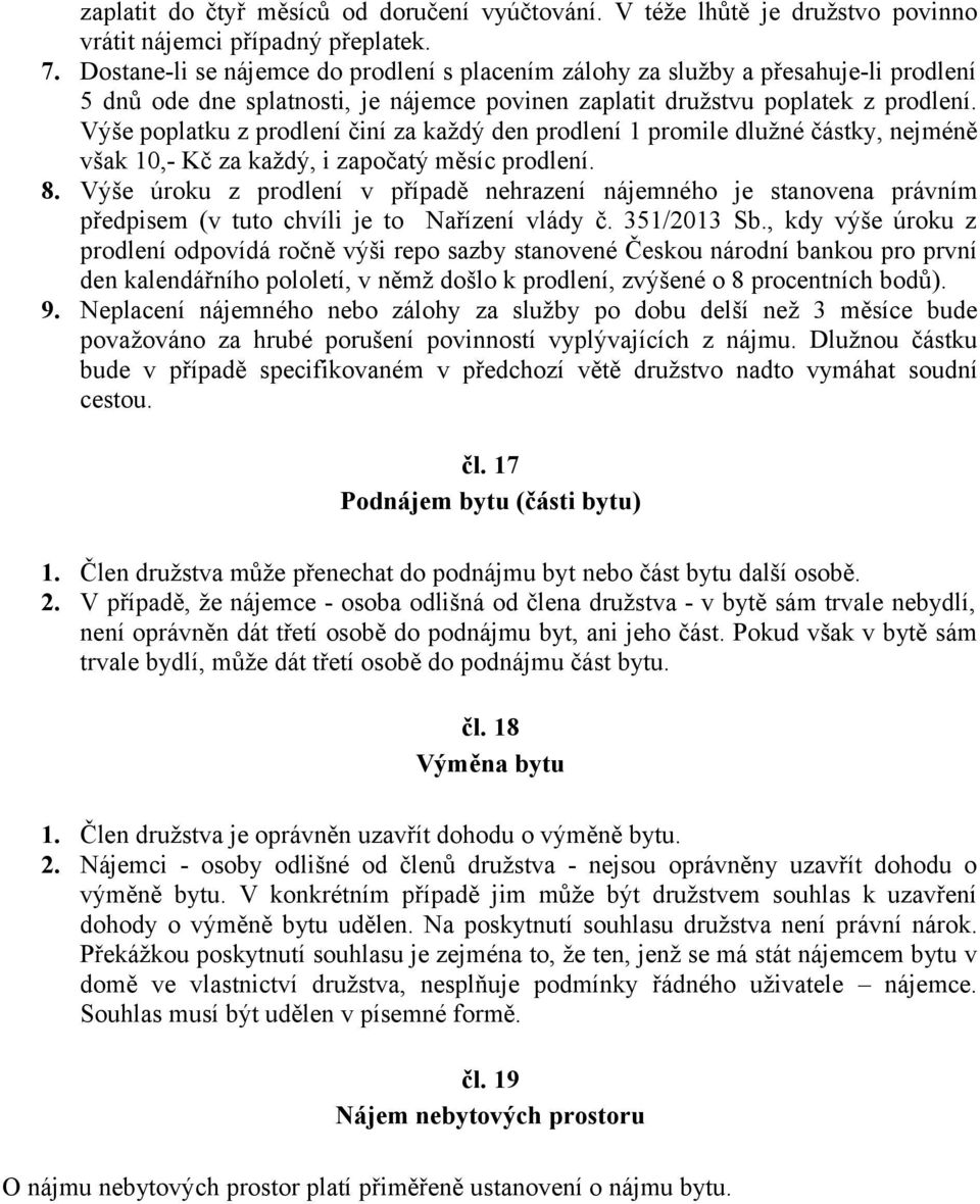 Výše poplatku z prodlení činí za každý den prodlení 1 promile dlužné částky, nejméně však 10,- Kč za každý, i započatý měsíc prodlení. 8.