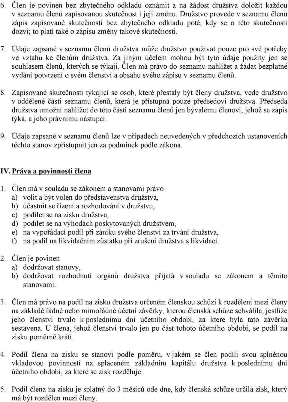 Údaje zapsané v seznamu členů družstva může družstvo používat pouze pro své potřeby ve vztahu ke členům družstva.