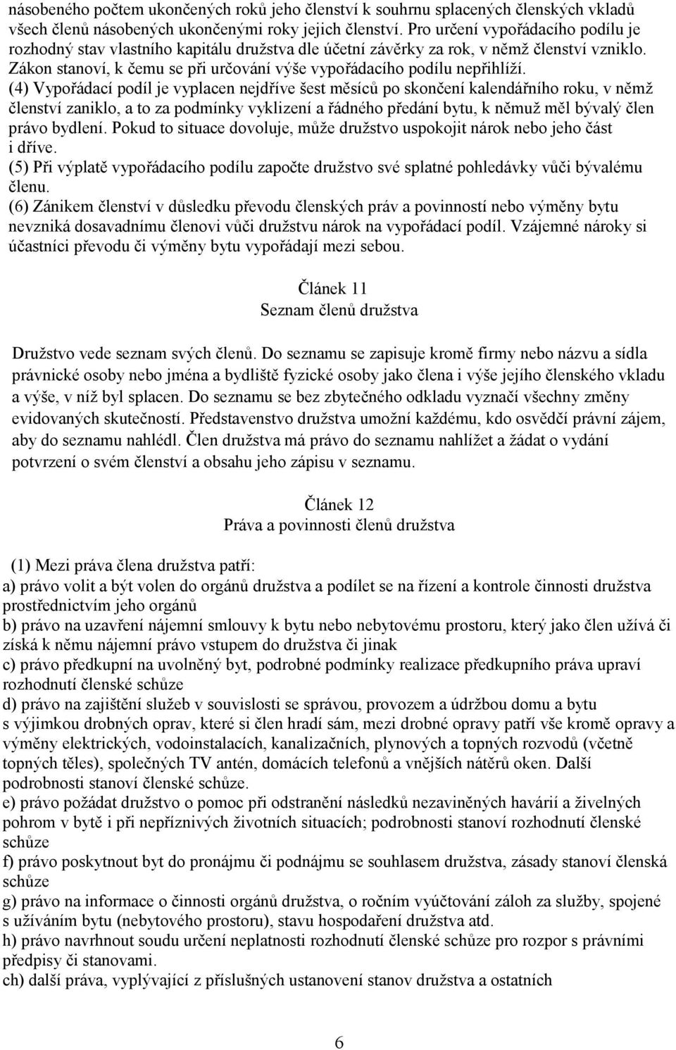 Zákon stanoví, k čemu se při určování výše vypořádacího podílu nepřihlíží.