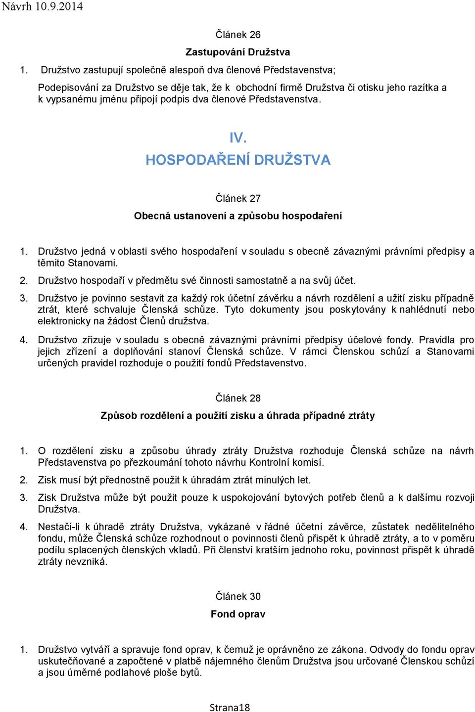 členové Představenstva. IV. HOSPODAŘENÍ DRUŽSTVA Článek 27 Obecná ustanovení a způsobu hospodaření 1.