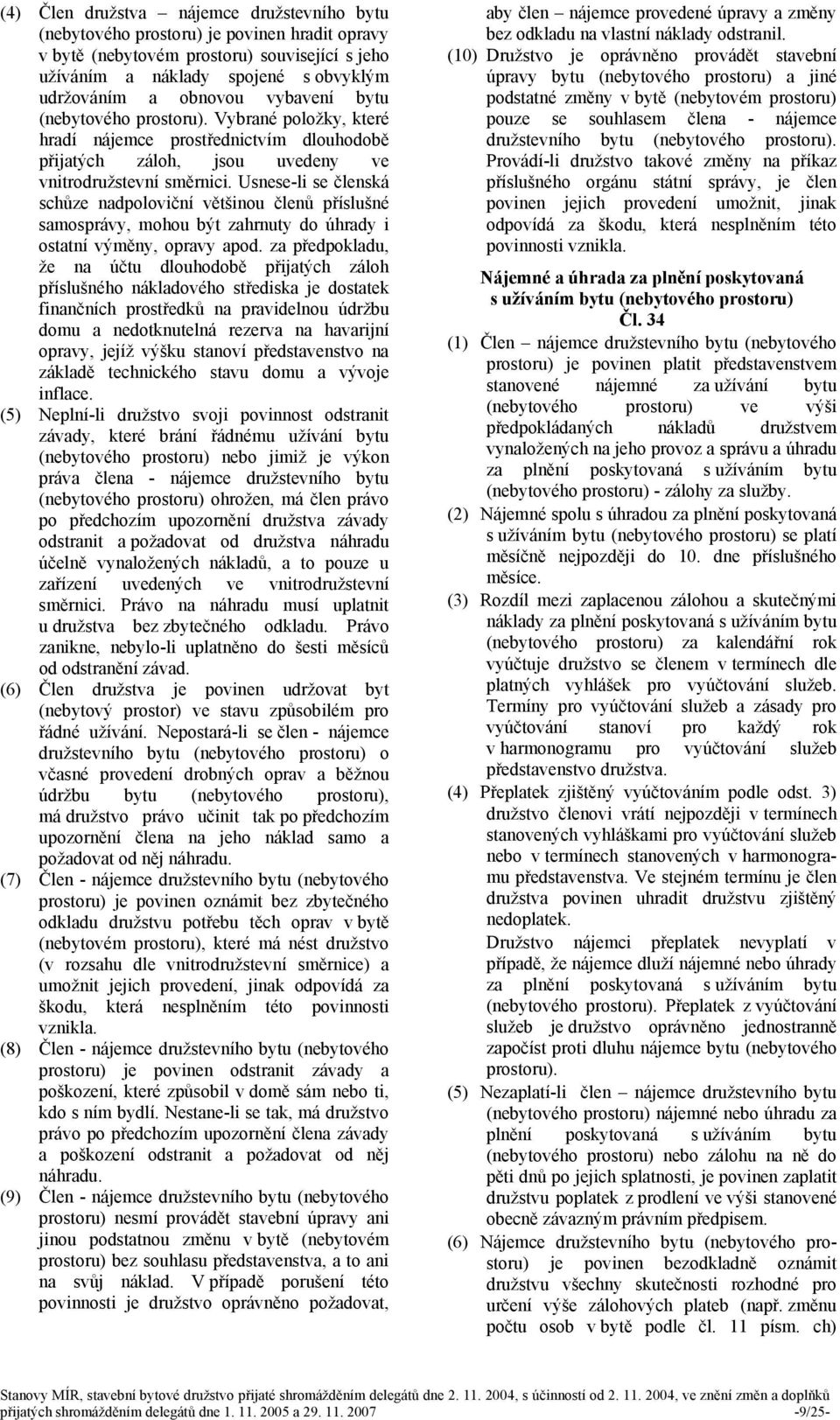 Usnese-li se členská schůze nadpoloviční většinou členů příslušné samosprávy, mohou být zahrnuty do úhrady i ostatní výměny, opravy apod.