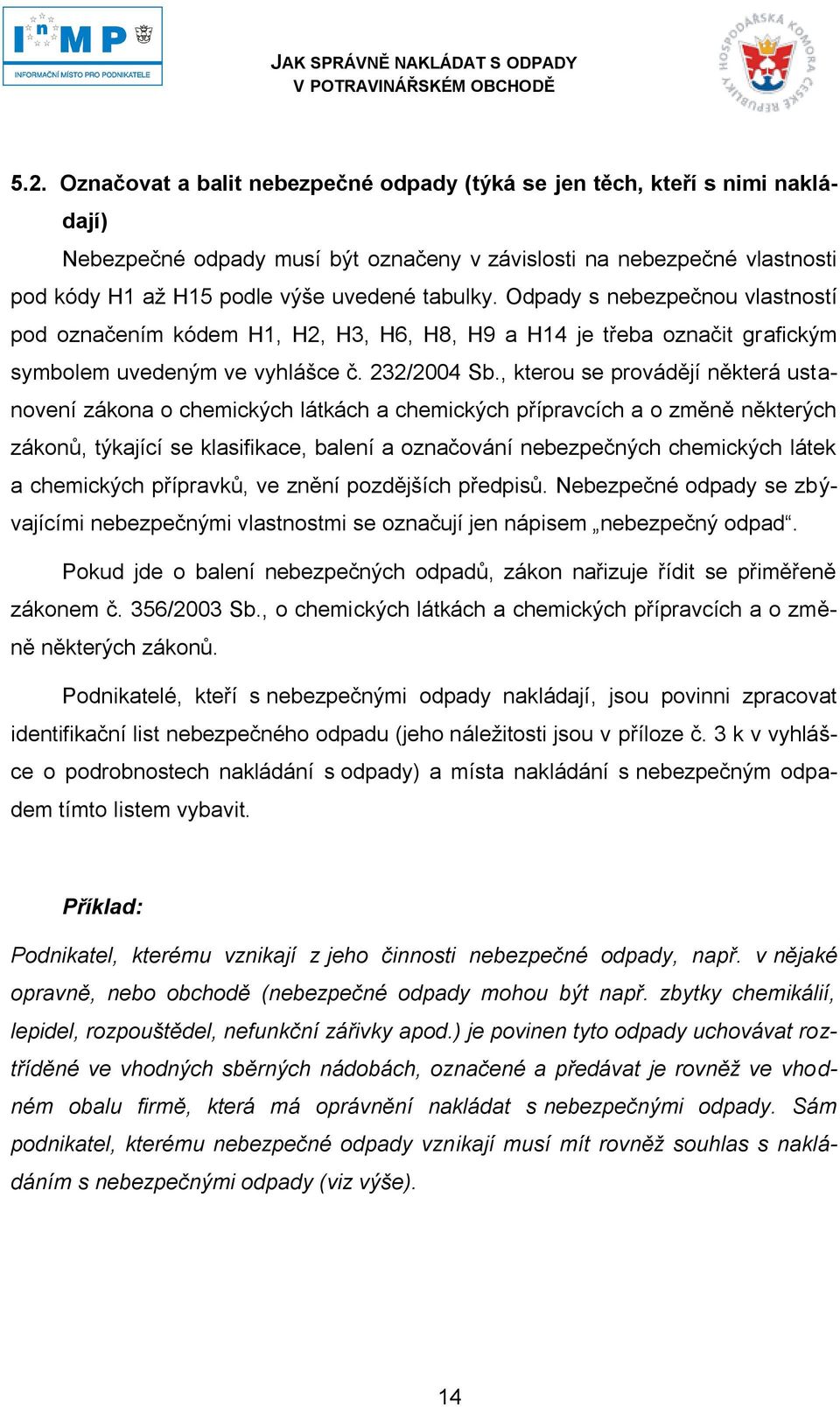 , kterou se provádějí některá ustanovení zákona o chemických látkách a chemických přípravcích a o změně některých zákonů, týkající se klasifikace, balení a označování nebezpečných chemických látek a