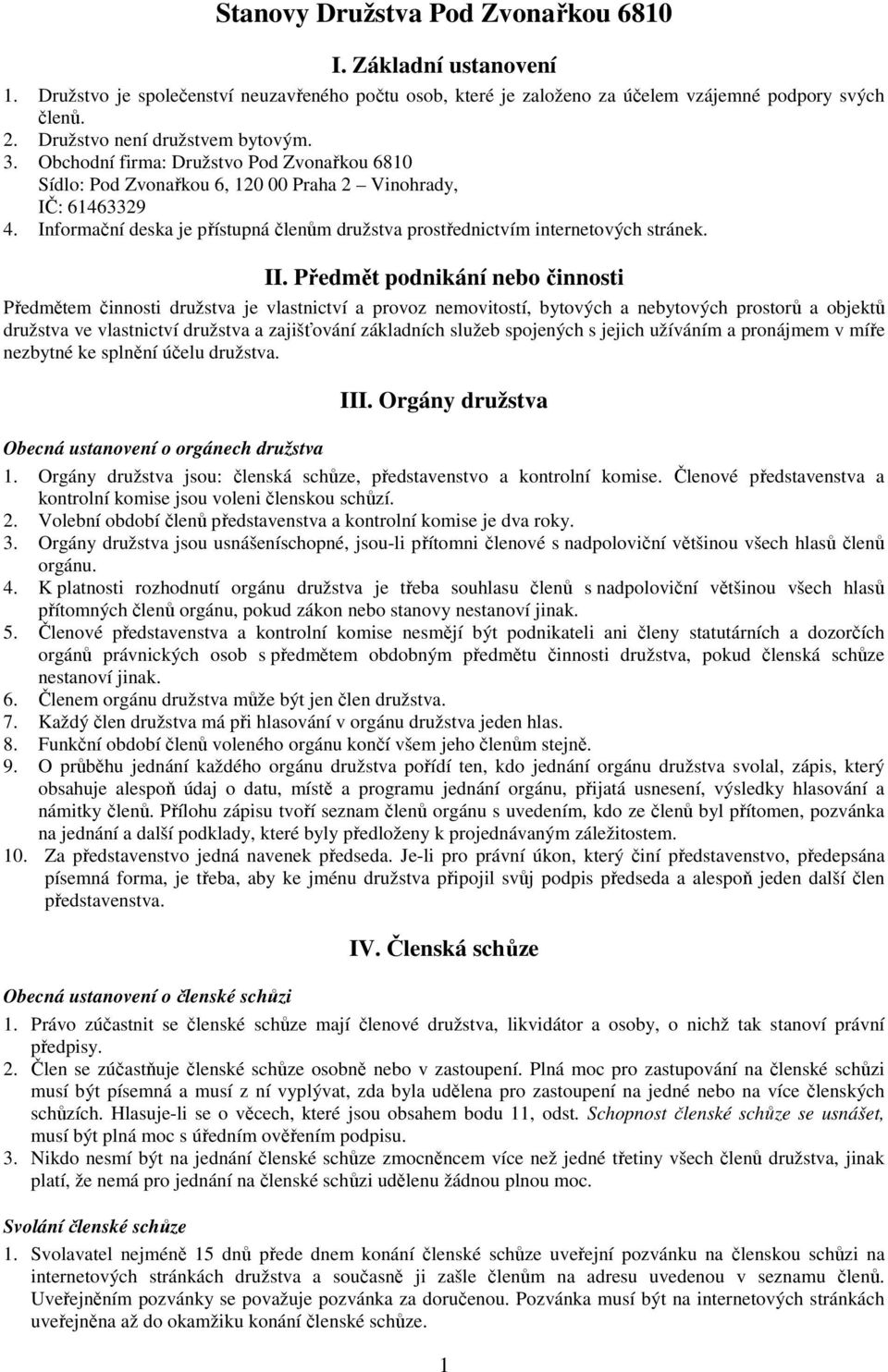 Informační deska je přístupná členům družstva prostřednictvím internetových stránek. II.