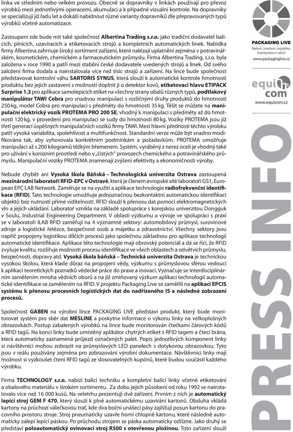 Zastoupení zde bude mít také společnost Albertina Trading s.r.o. jako tradiční dodavatel balicích, plnících, uzavíracích a etiketovacích strojů a kompletních automatických linek.