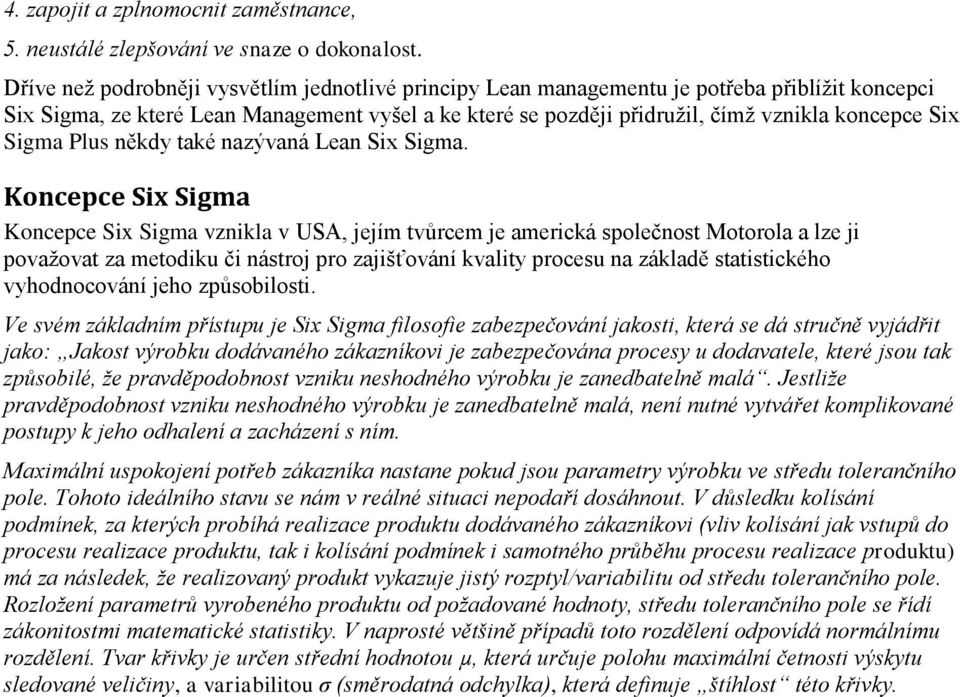 Sigma Plus někdy také nazývaná Lean Six Sigma.