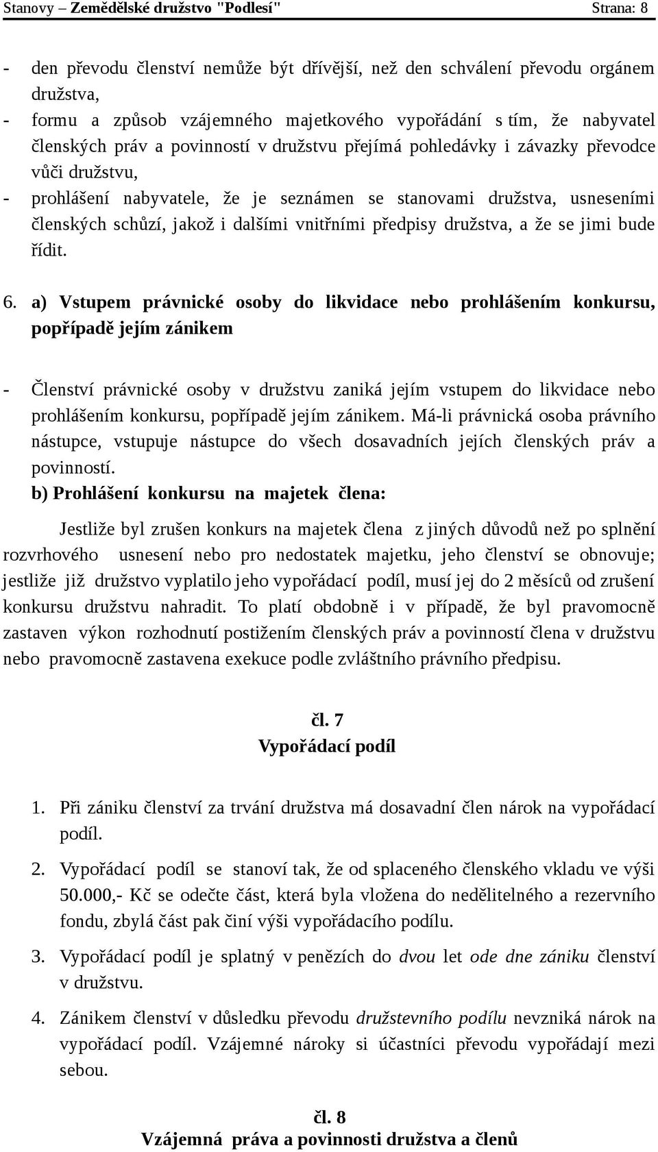 i dalšími vnitřními předpisy družstva, a že se jimi bude řídit. 6.