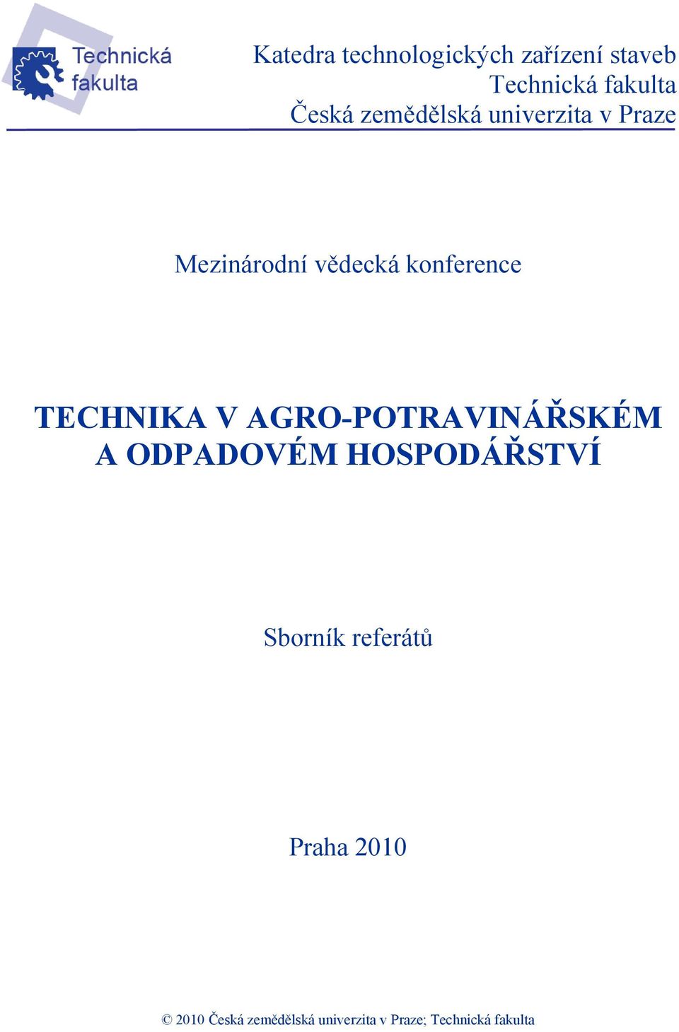 TECHNIKA V AGRO-POTRAVINÁŘSKÉM A ODPADOVÉM HOSPODÁŘSTVÍ Sborník