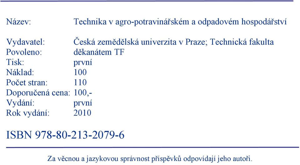 Náklad: 100 Počet stran: 110 Doporučená cena: 100,- Vydání: první Rok vydání: 2010