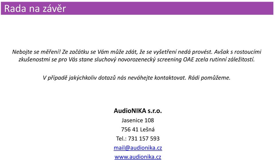 rutinní záležitostí. V případě jakýchkoliv dotazů nás neváhejte kontaktovat. Rádi pomůžeme.