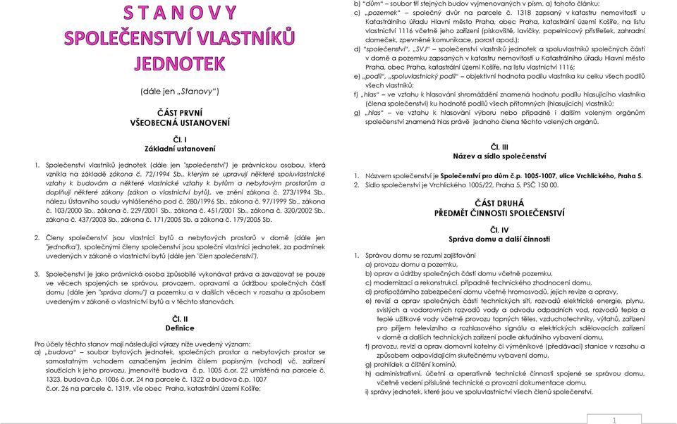 , kterým se upravují některé spoluvlastnické vztahy k budovám a některé vlastnické vztahy k bytům a nebytovým prostorům a doplňují některé zákony (zákon o vlastnictví bytů), ve znění zákona č.