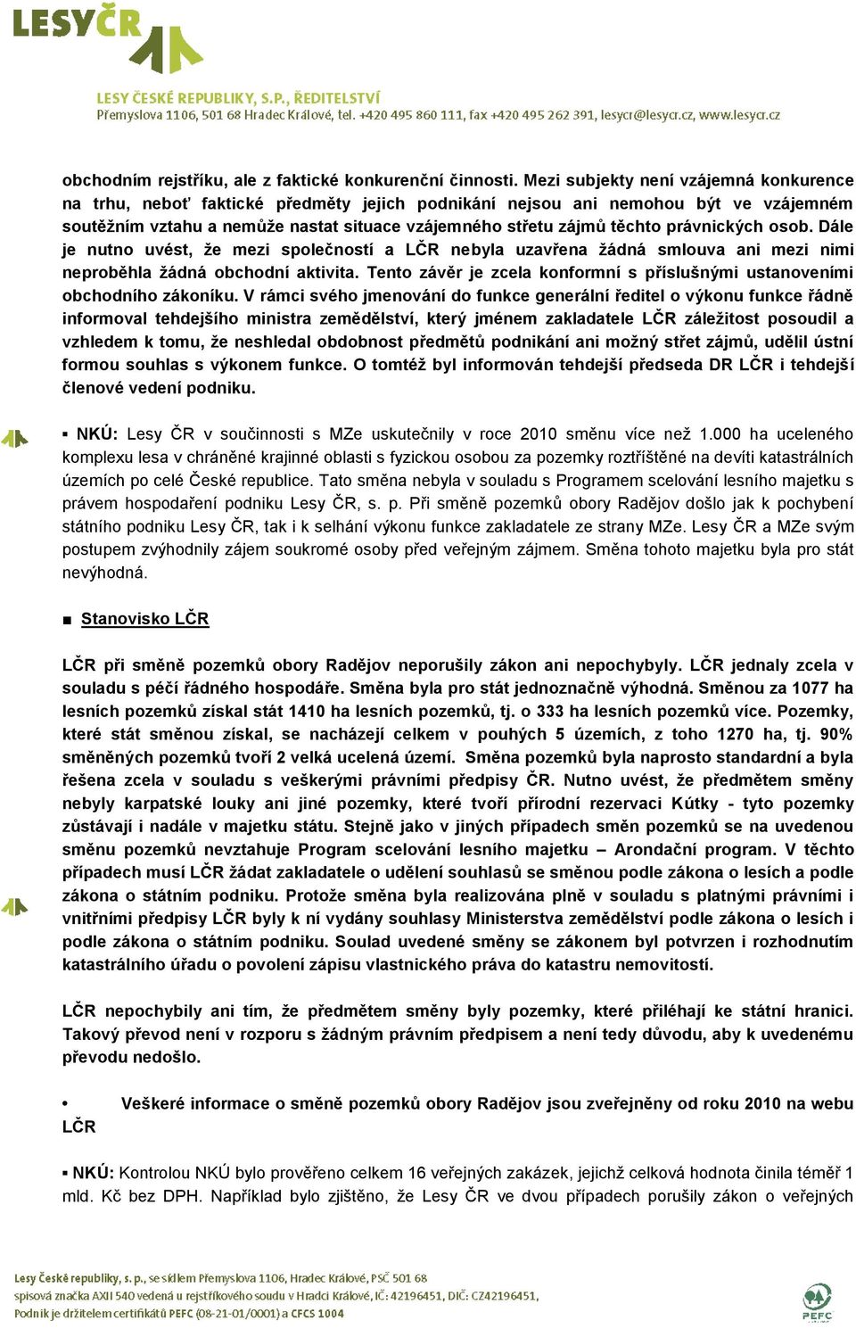 právnických osob. Dále je nutno uvést, že mezi společností a LČR nebyla uzavřena žádná smlouva ani mezi nimi neproběhla žádná obchodní aktivita.