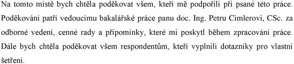 za odborné vedení, cenné rady a připomínky, které mi poskytl během zpracování práce.