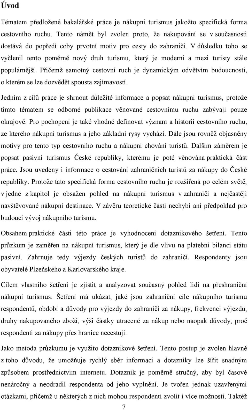 V důsledku toho se vyčlenil tento poměrně nový druh turismu, který je moderní a mezi turisty stále populárnější.