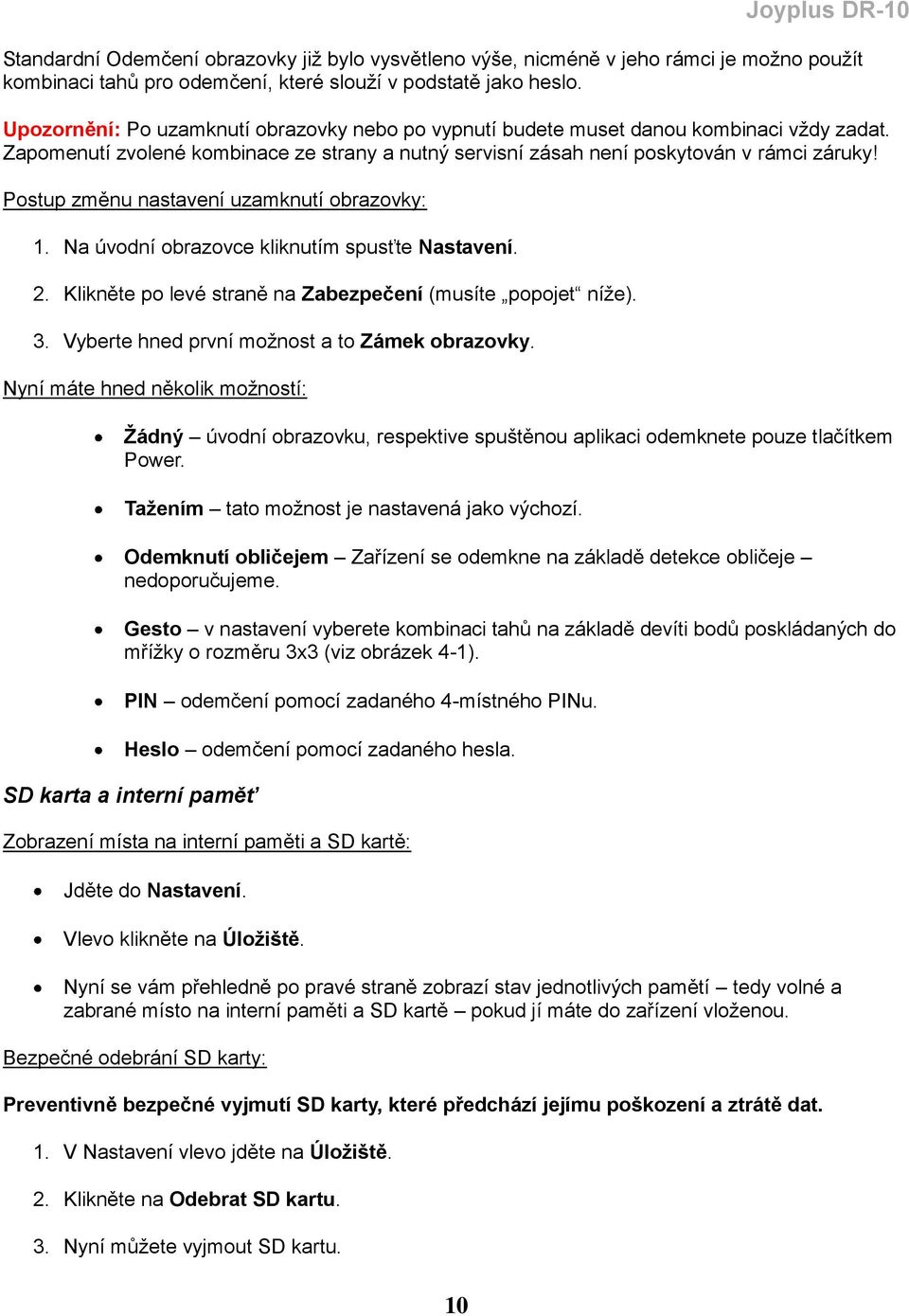 Postup změnu nastavení uzamknutí obrazovky: 1. Na úvodní obrazovce kliknutím spusťte Nastavení. 2. Klikněte po levé straně na Zabezpečení (musíte popojet níže). 3.