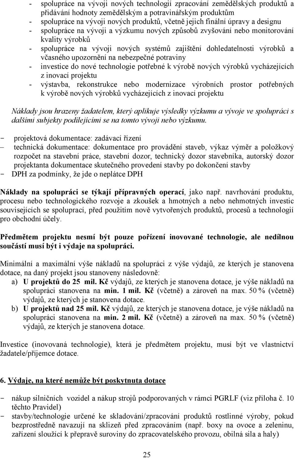 upozornění na nebezpečné potraviny - investice do nové technologie potřebné k výrobě nových výrobků vycházejících z inovací projektu - výstavba, rekonstrukce nebo modernizace výrobních prostor