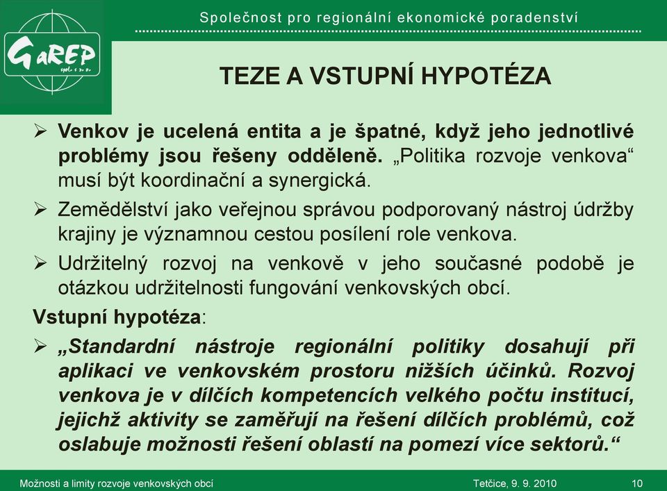 Udržitelný rozvoj na venkově v jeho současné podobě je otázkou udržitelnosti fungování venkovských obcí.