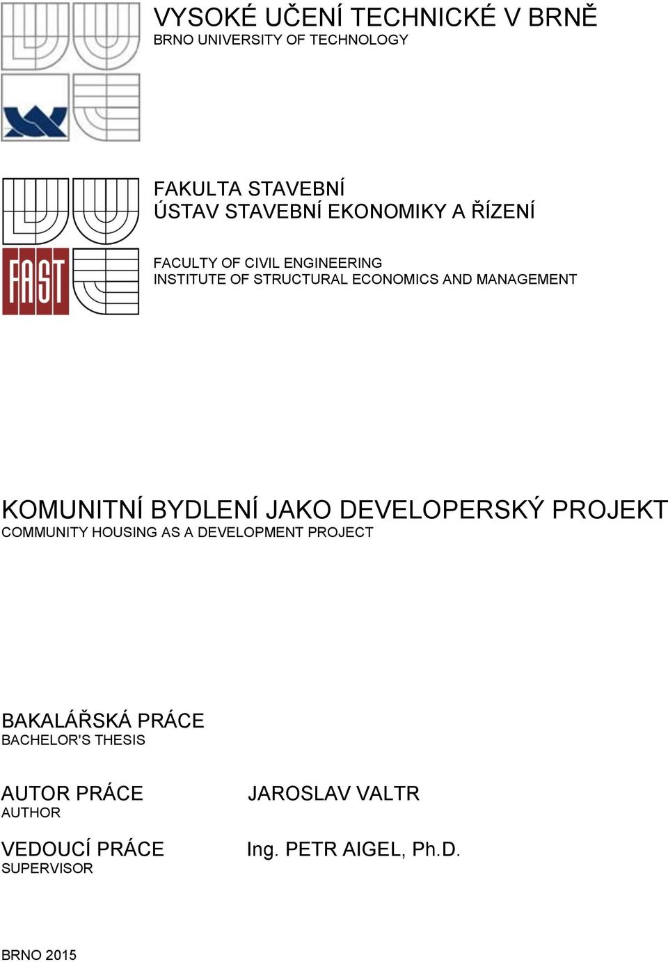 KOMUNITNÍ BYDLENÍ JAKO DEVELOPERSKÝ PROJEKT COMMUNITY HOUSING AS A DEVELOPMENT PROJECT BAKALÁŘSKÁ