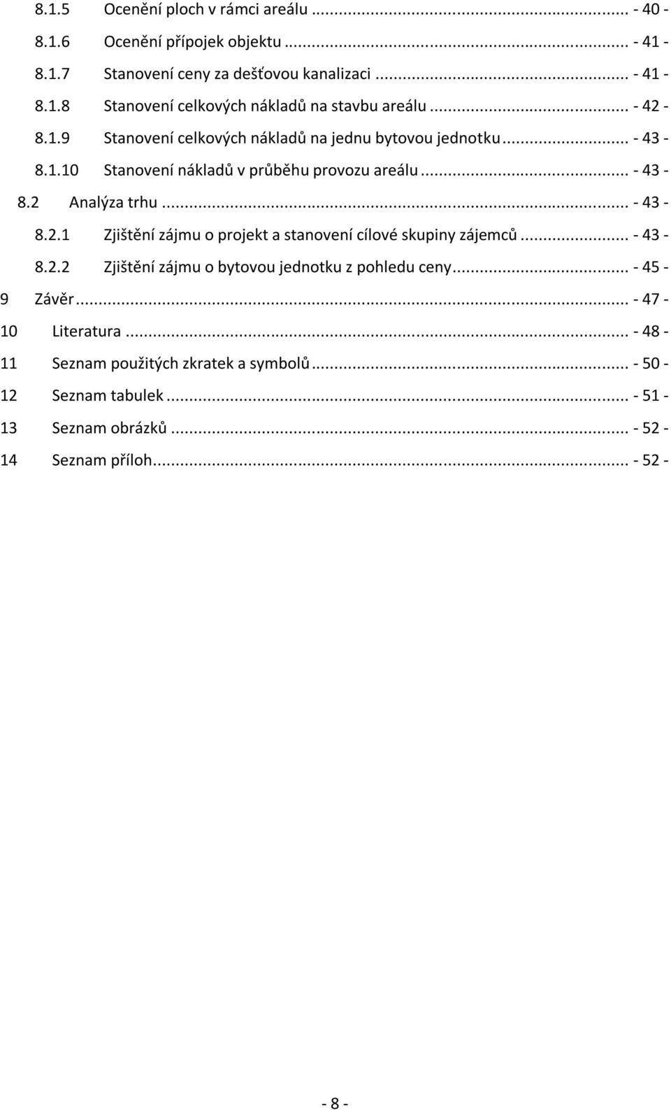 .. - 43-8.2.2 Zjištění zájmu o bytovou jednotku z pohledu ceny... - 45-9 Závěr... - 47-10 Literatura... - 48-11 Seznam použitých zkratek a symbolů.