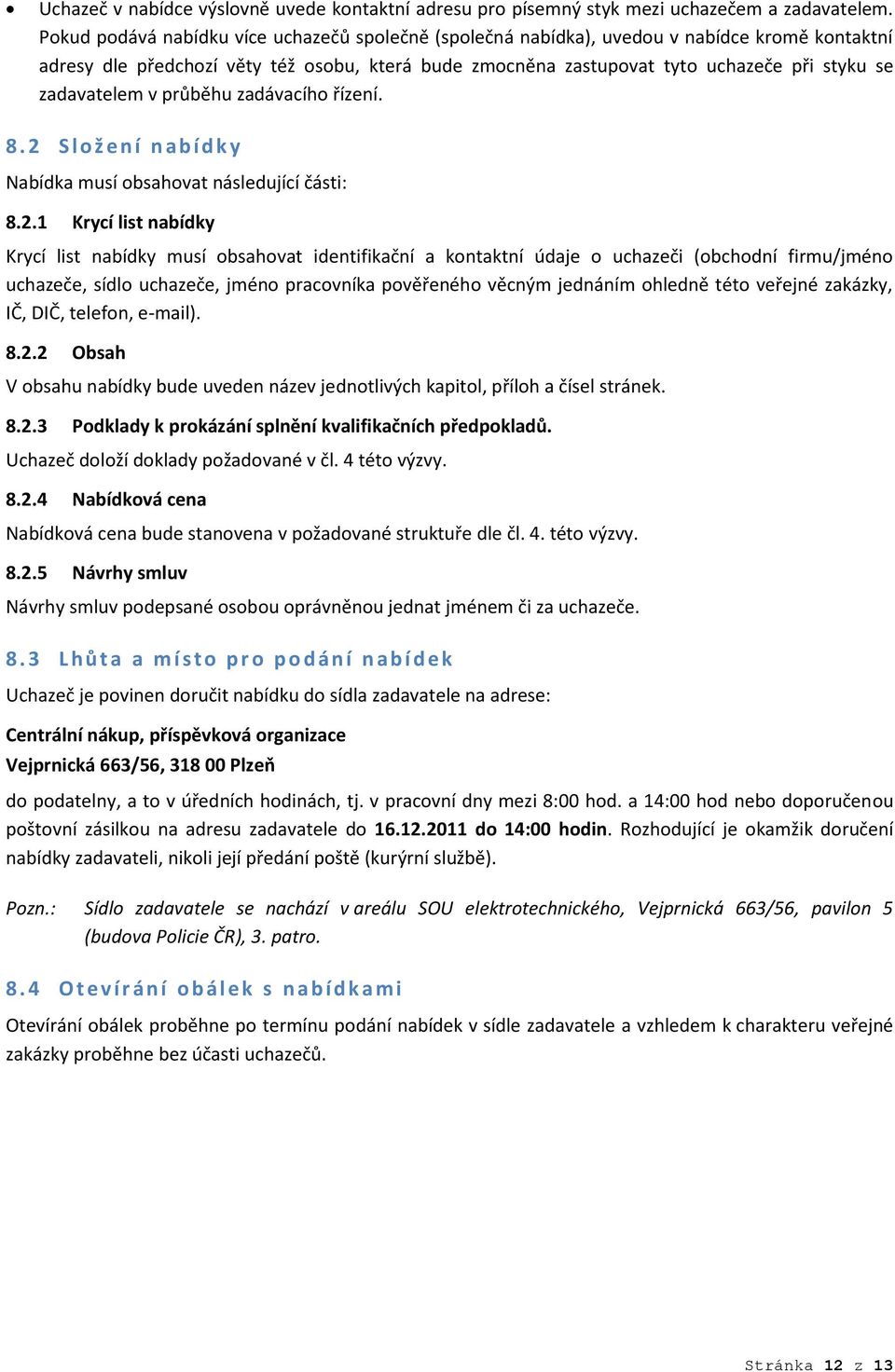 zadavatelem v průběhu zadávacího řízení. 8. 2 