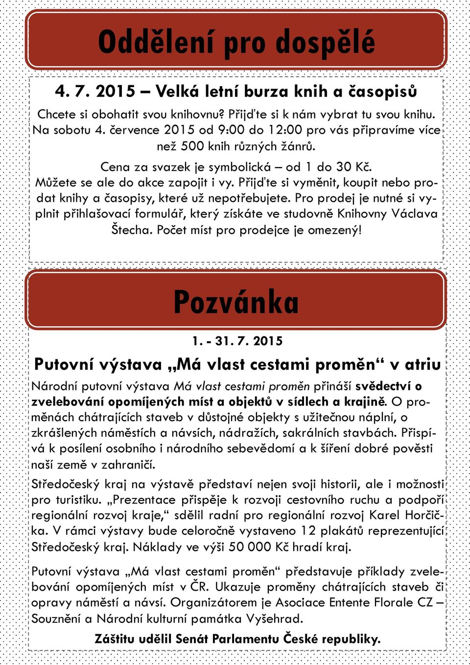 Přijďte si vyměnit, koupit nebo prodat knihy a časopisy, které už nepotřebujete. Pro prodej je nutné si vyplnit přihlašovací formulář, který získáte ve studovně Knihovny Václava Štecha.