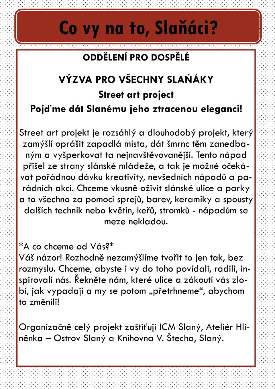 Tento nápad přišel ze strany slánské mládeže, a tak je možné očekávat pořádnou dávku kreativity, nevšedních nápadů a parádních akcí.