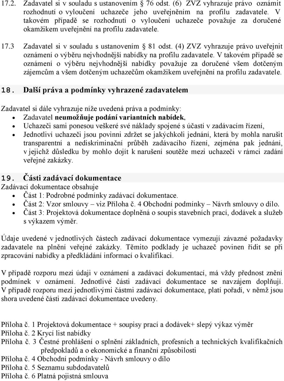(4) ZVZ vyhrazuje právo uveřejnit oznámení o výběru nejvhodnější nabídky na profilu zadavatele.