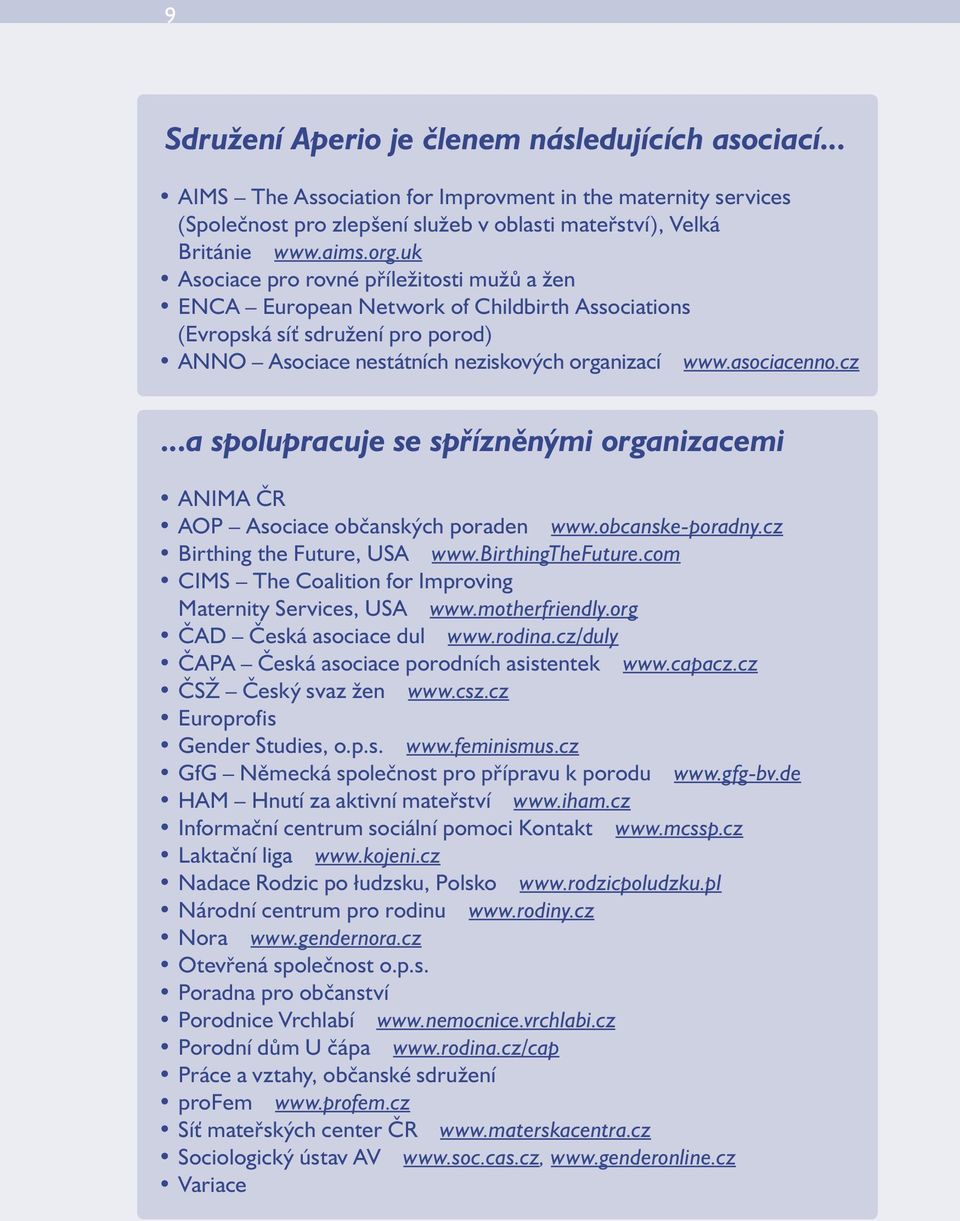 ..a spolupracuje se spřízněnými organizacemi ANIMA ČR AOP Asociace občanských poraden www.obcanske-poradny.cz Birthing the Future, USA www.birthingthefuture.