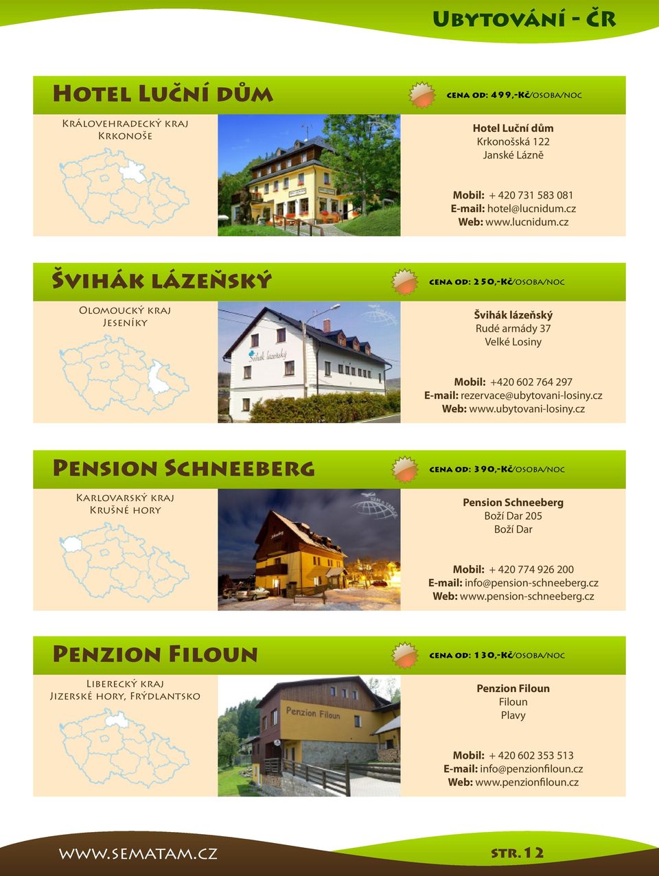 ubytovani-losiny.cz Pension Schneeberg Karlovarský kraj Krušné hory cena od: 390,-Kč/osoba/noc Pension Schneeberg Boží Dar 205 Boží Dar Mobil: + 420 774 926 200 E-mail: info@pension-schneeberg.