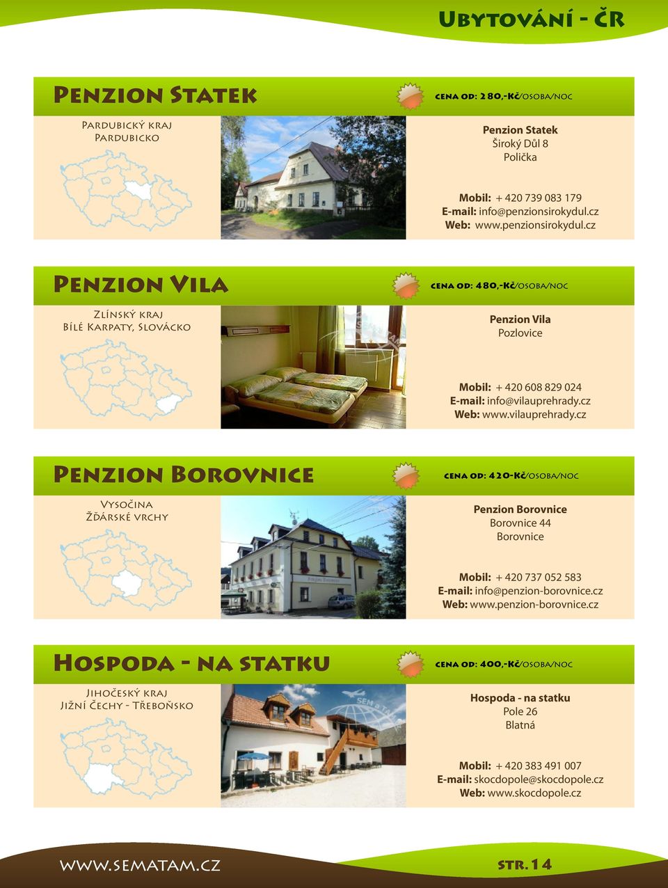 cz Web: www.vilauprehrady.cz Penzion Borovnice Vysočina Žďárské vrchy cena od: 420-Kč/osoba/noc Penzion Borovnice Borovnice 44 Borovnice Mobil: + 420 737 052 583 E-mail: info@penzion-borovnice.