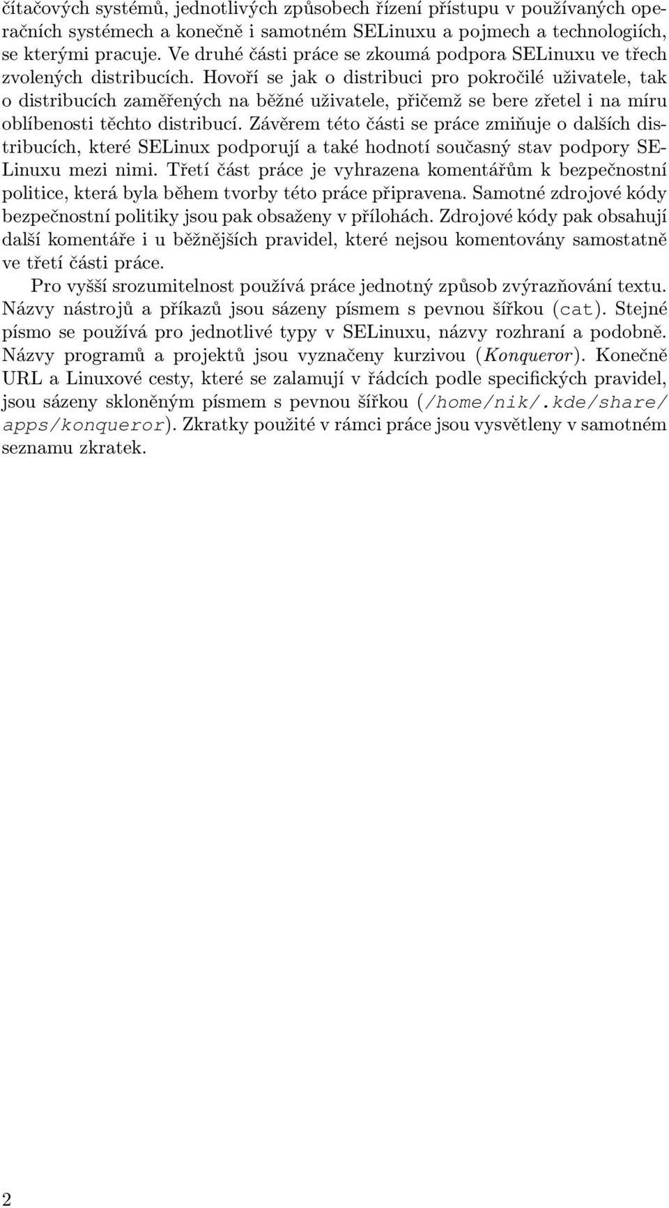 Hovoří se jak o distribuci pro pokročilé uživatele, tak o distribucích zaměřených na běžné uživatele, přičemž se bere zřetel i na míru oblíbenosti těchto distribucí.