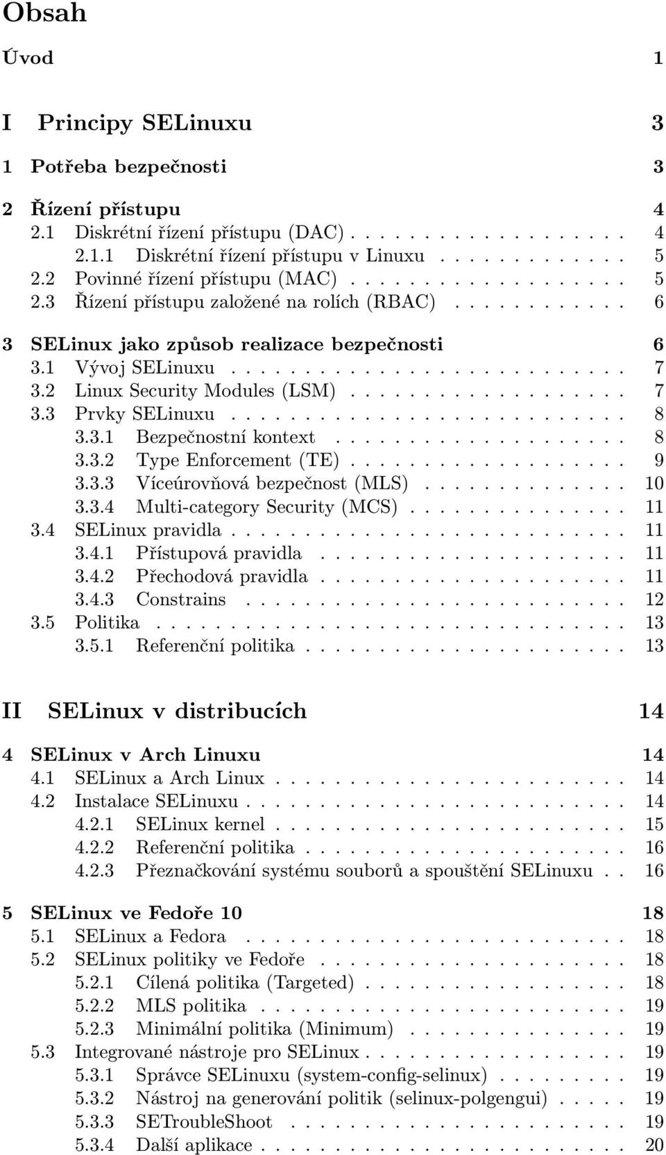 2 Linux Security Modules (LSM)................... 7 3.3 Prvky SELinuxu........................... 8 3.3.1 Bezpečnostní kontext.................... 8 3.3.2 Type Enforcement (TE)................... 9 3.