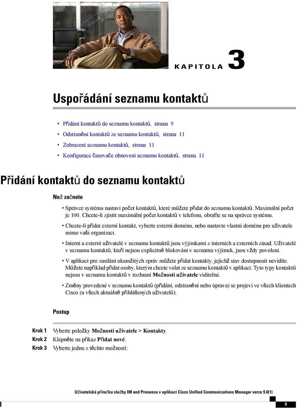 Chcete-li zjistit maximální počet kontaktů v telefonu, obraťte se na správce systému.