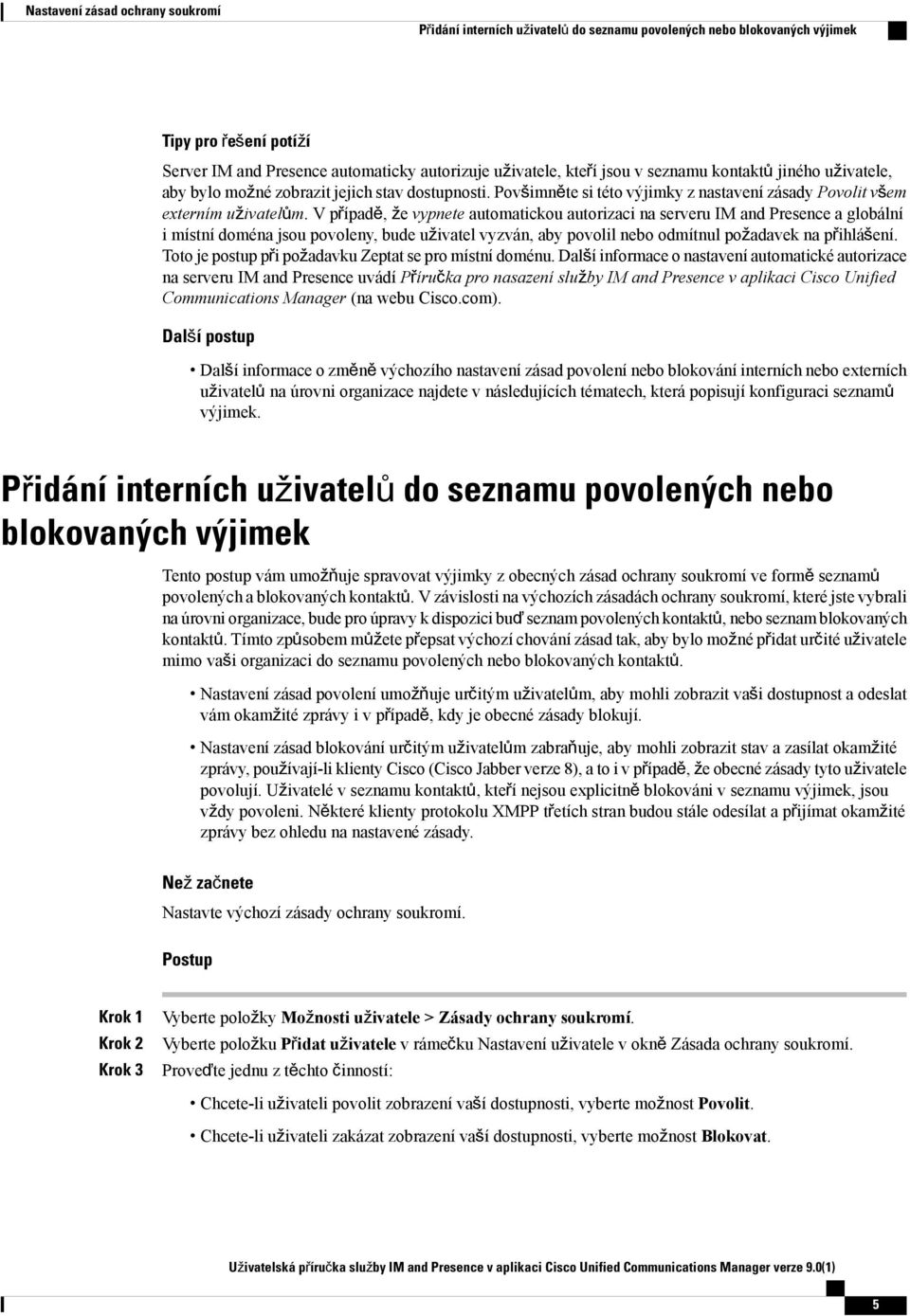 V případě, že vypnete automatickou autorizaci na serveru IM and Presence a globální i místní doména jsou povoleny, bude uživatel vyzván, aby povolil nebo odmítnul požadavek na přihlášení.