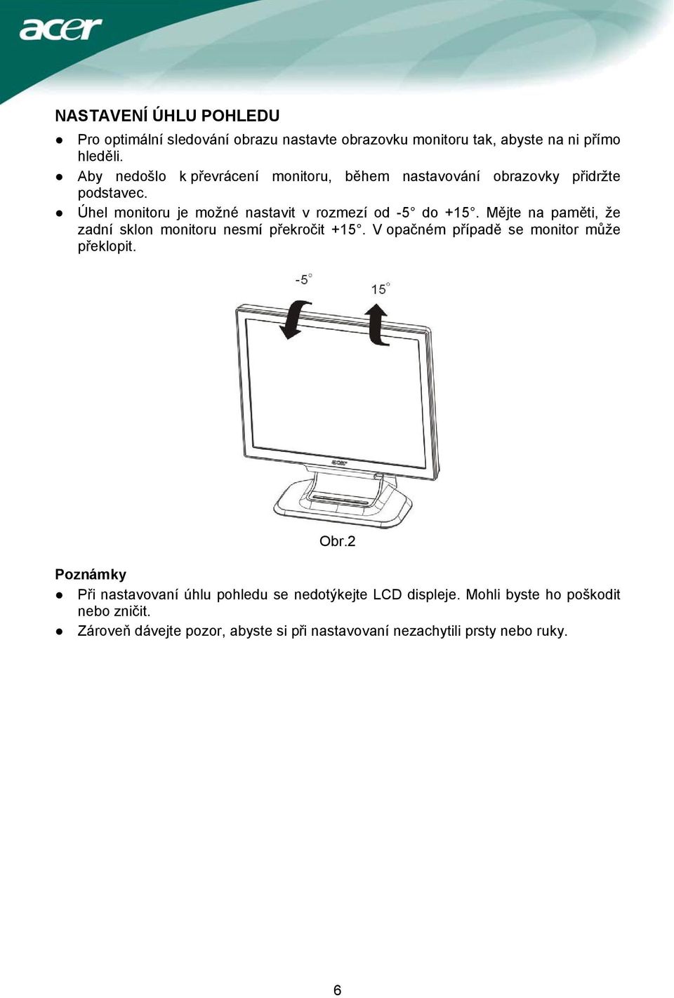 Mějte na paměti, že zadní sklon monitoru nesmí překročit +15. V opačném případě se monitor může překlopit. Obr.