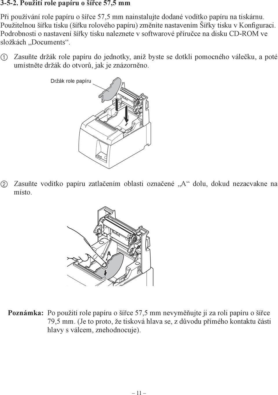 Podrobnosti o nastavení šířky tisku naleznete v softwarové příručce na disku CD-ROM ve složkách Documents.