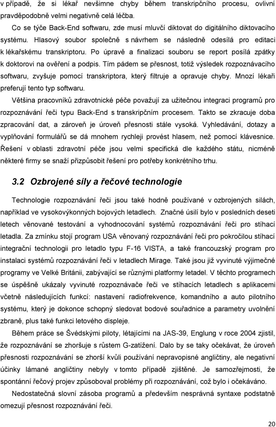 Po úpravě a finalizaci souboru se report posílá zpátky k doktorovi na ověření a podpis.