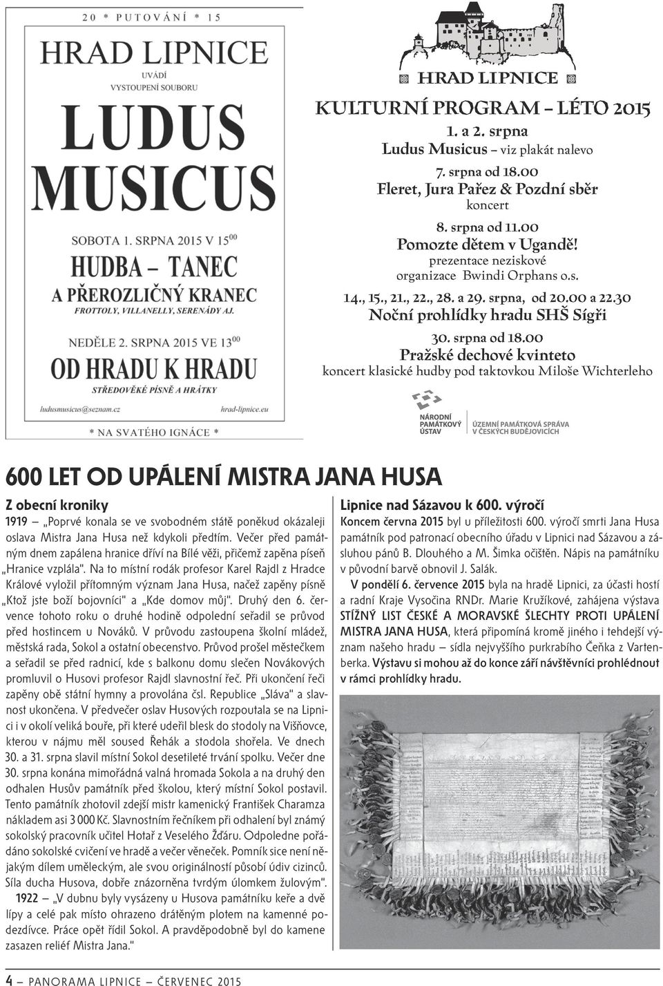 00 Pražské dechové kvinteto koncert klasické hudby pod taktovkou Miloše Wichterleho 600 LET OD UPÁLENÍ MISTRA JANA HUSA Z obecní kroniky 1919 Poprvé konala se ve svobodném státě poněkud okázaleji