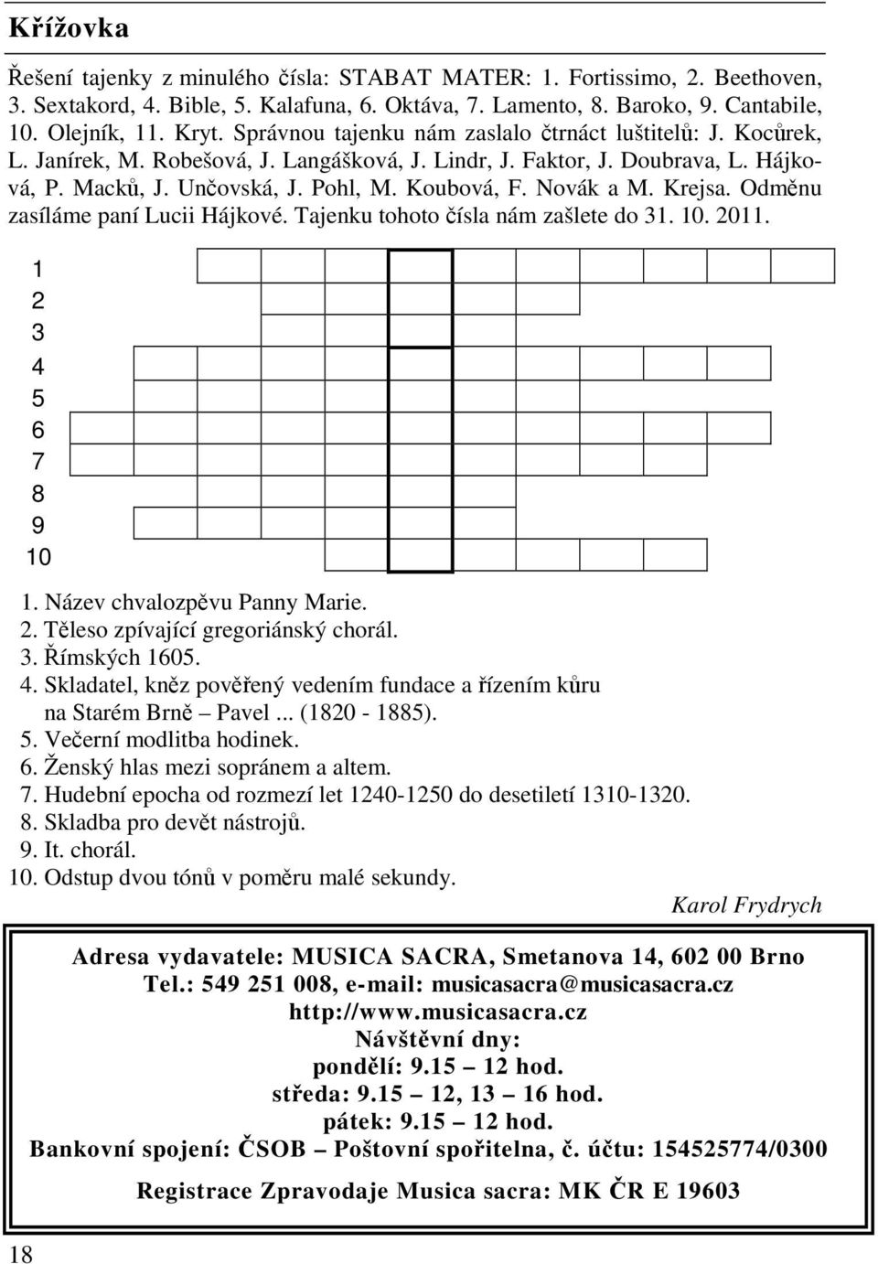 Krejsa. Odmnu zasíláme paní Lucii Hájkové. Tajenku tohoto ísla nám zašlete do 31. 10. 2011. 1 2 3 4 5 6 7 8 9 10 1. Název chvalozpvu Panny Marie. 2. Tleso zpívající gregoriánský chorál. 3. ímských 1605.