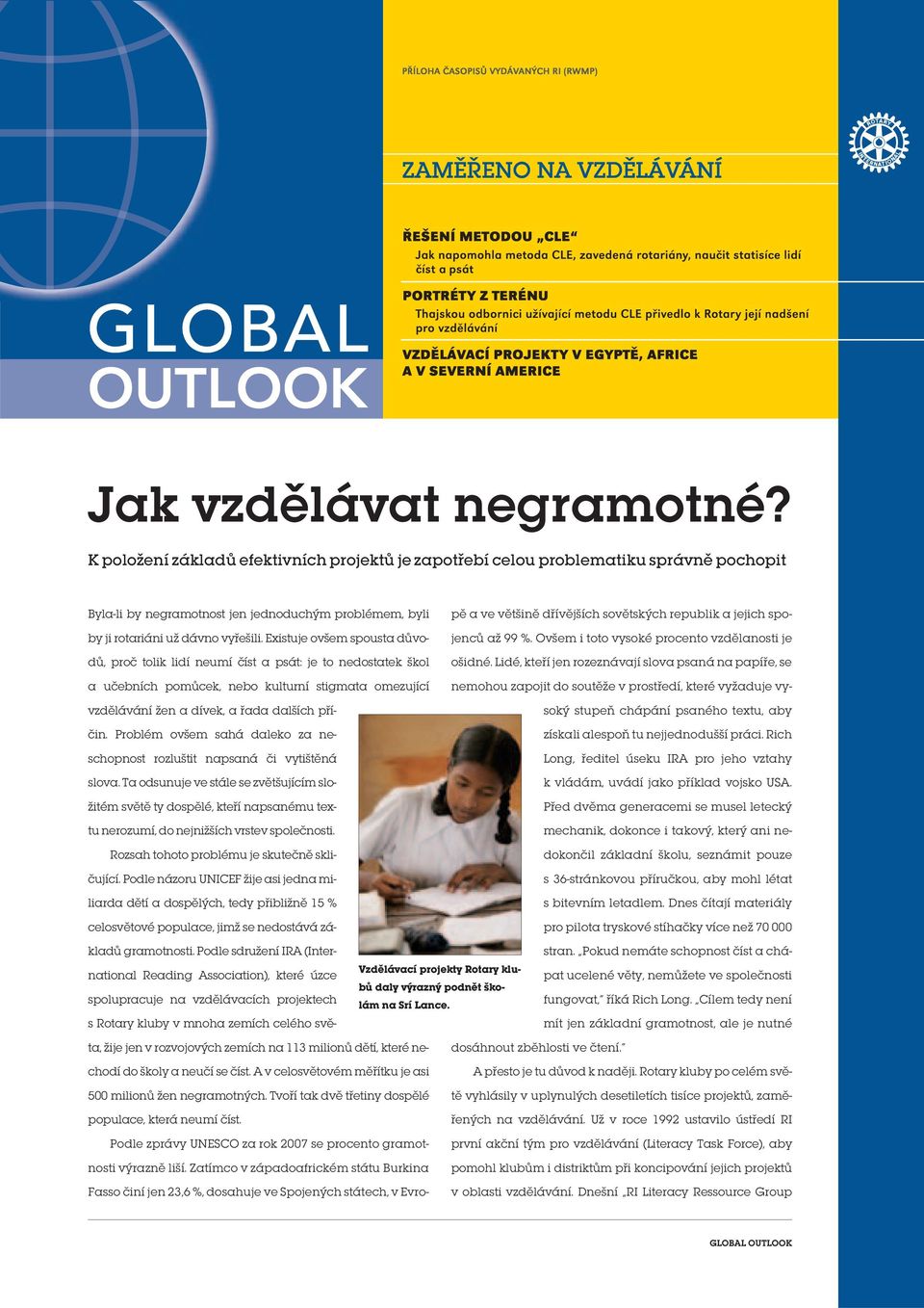 Existuje ovšem spousta důvodů, proč tolik lidí neumí číst a psát: je to nedostatek škol a učebních pomůcek, nebo kulturní stigmata omezující vzdělávání žen a dívek, a řada dalších příčin.