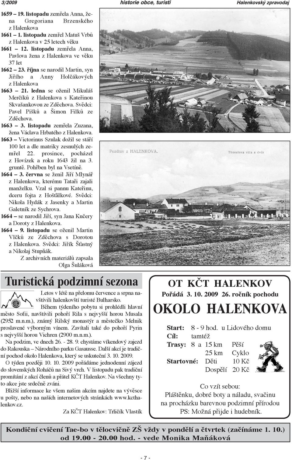 ledna se oženil Mikuláš Merčíků z Halenkova s Kateřinou Skvašankovou ze Zděchova. Svědci: Pavel Pišků a Šimon Filků ze Zděchova. 1663 3. listopadu zemřela Zuzana, žena Václava Hrbatého z Halenkova.