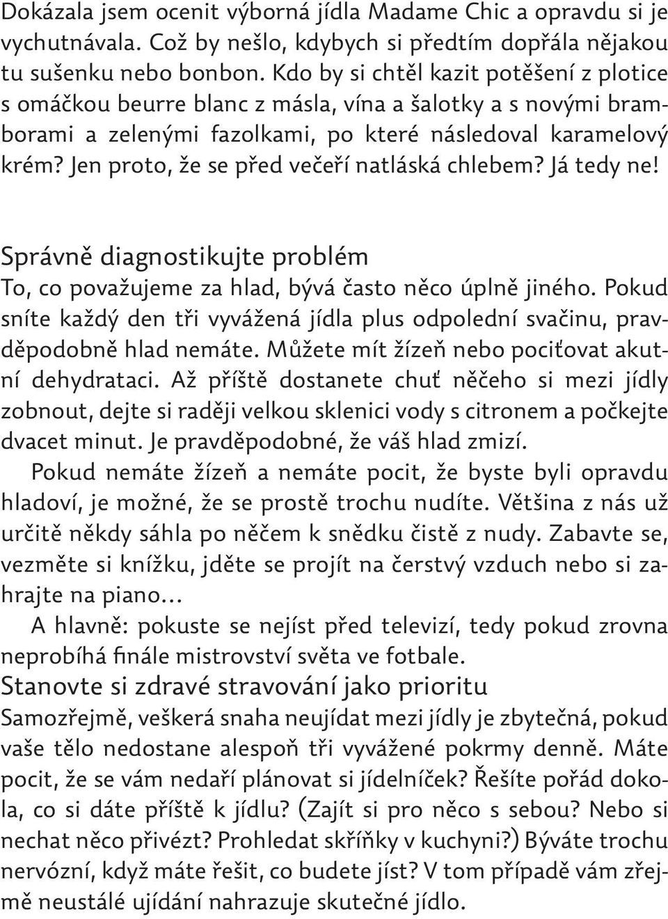 Jen proto, že se před večeří natláská chlebem? Já tedy ne! Správně diagnostikujte problém To, co považujeme za hlad, bývá často něco úplně jiného.